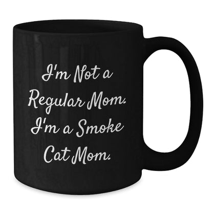 Smoke Cat Mom Funny Gifts from Friends for Graduation Unique Smoke Cat Black Coffee Mug, 'I'm Not A Regular Mom. I'm A Smoke Cat Mom.' - Victory Thru Vision