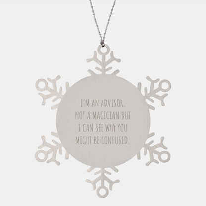 Funny Advisor Gifts from Friends for Christmas, Snowflake Ornament I'm An Advisor. Not A Magician But I Can See Why You Might Be Confused. Men, Women, Coworkers, Family - Image 1