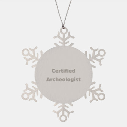 Funny Quote Gifts from Archeologist Friends, Certified Archeologist Snowflake Ornament, Christmas Unique Gifts for Men Women Family - Image 1