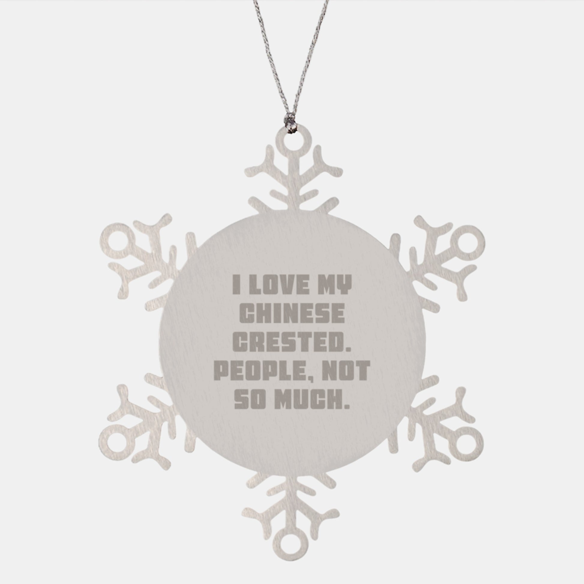 Funny Chinese Crested Dog Christmas Unique Gifts, Snowflake Ornaments for Friends, Family, Funny Dog Lover Quote - 'I Love My Chinese Crested. People, Not So Much.' - Image 1