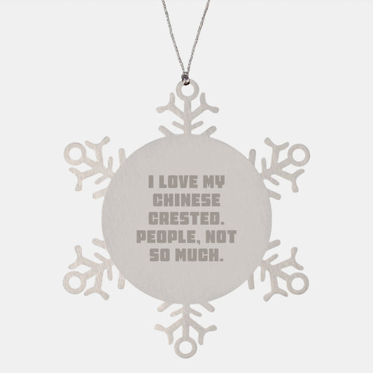 Funny Chinese Crested Dog Christmas Unique Gifts, Snowflake Ornaments for Friends, Family, Funny Dog Lover Quote - 'I Love My Chinese Crested. People, Not So Much.' - Image 1