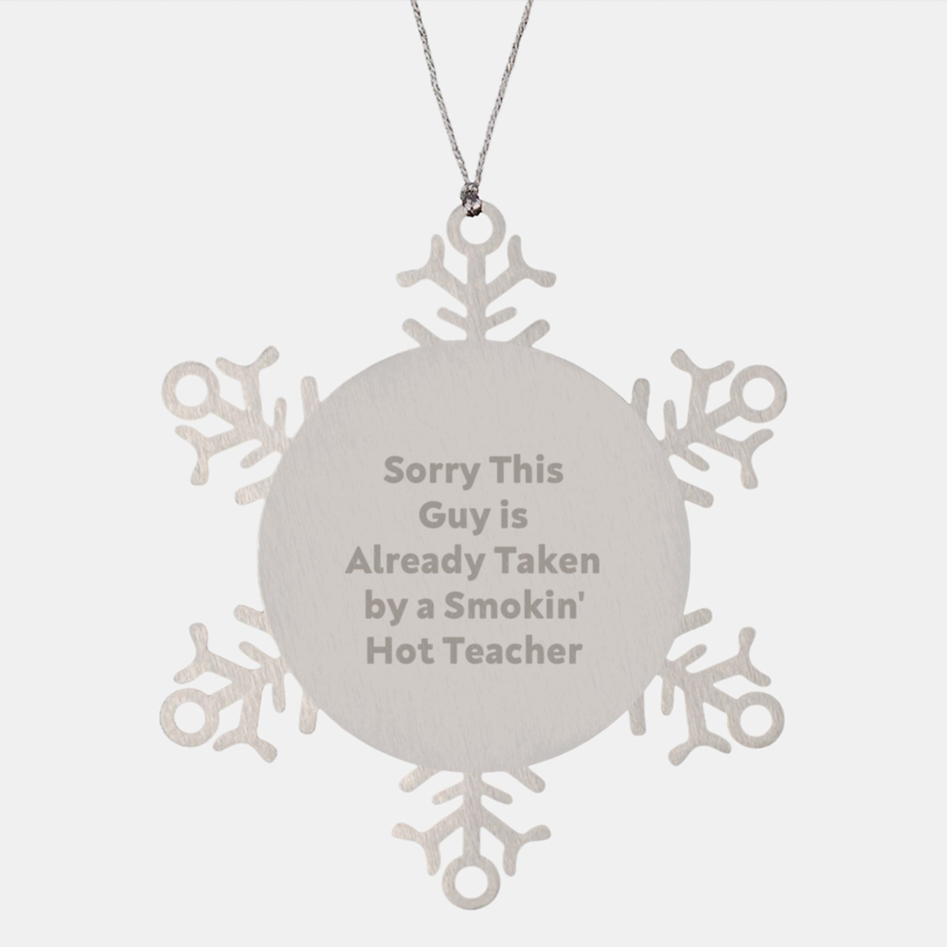 Funny Teacher Gifts from Friends for Men - Snowflake Ornament with 'Sorry This Guy Is Already Taken By A Smokin\' Hot Teacher' Quote, Christmas Unique Presents - Image 1