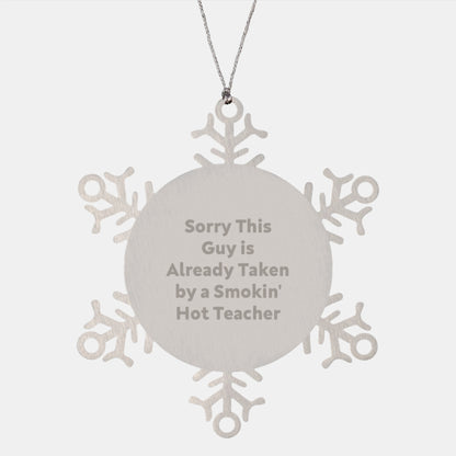 Funny Teacher Gifts from Friends for Men - Snowflake Ornament with 'Sorry This Guy Is Already Taken By A Smokin\' Hot Teacher' Quote, Christmas Unique Presents - Image 1