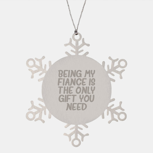 Fiance Snowflake Ornament Gifts from Men to Fiance Being My Fiance Is The Only Gift You Need Funny Christmas Unique Gifts - Image 1
