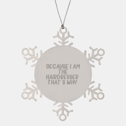 Funny Hairdresser Gifts from Friends for Hairdresser, Snowflake Ornament, Because I Am The Hairdresser That's Why Christmas Unique - Image 1