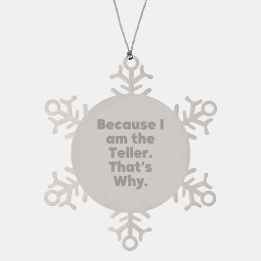 Funny Teller Snowflake Ornament Gift for Friends Men Women Teller Fans Because I Am The Teller That's Why. - Image 1