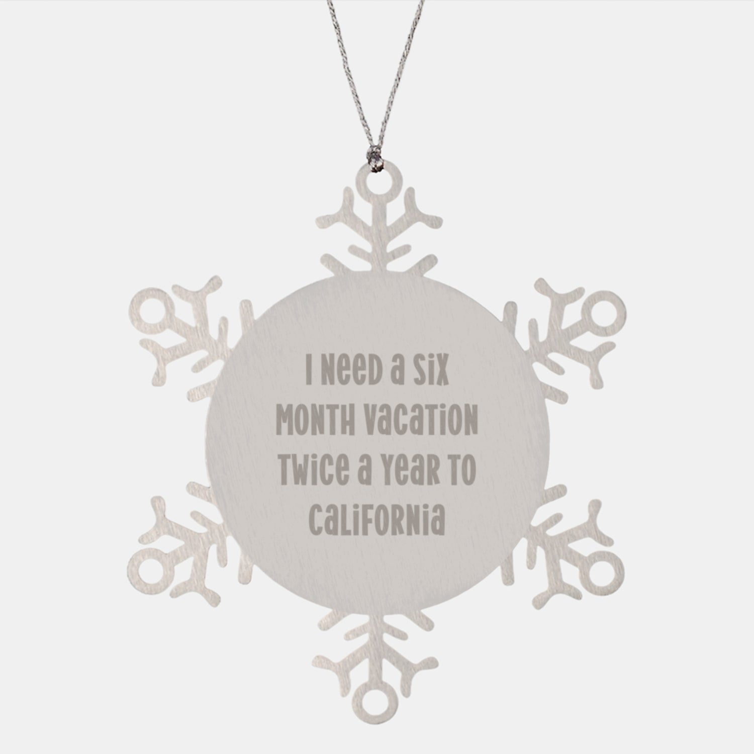 California Unique Gifts from Friends for Men Snowflake Ornament, Inspirational Quote I Need A Six Month Vacation Twice A Year To California, Christmas Decorations - Image 1