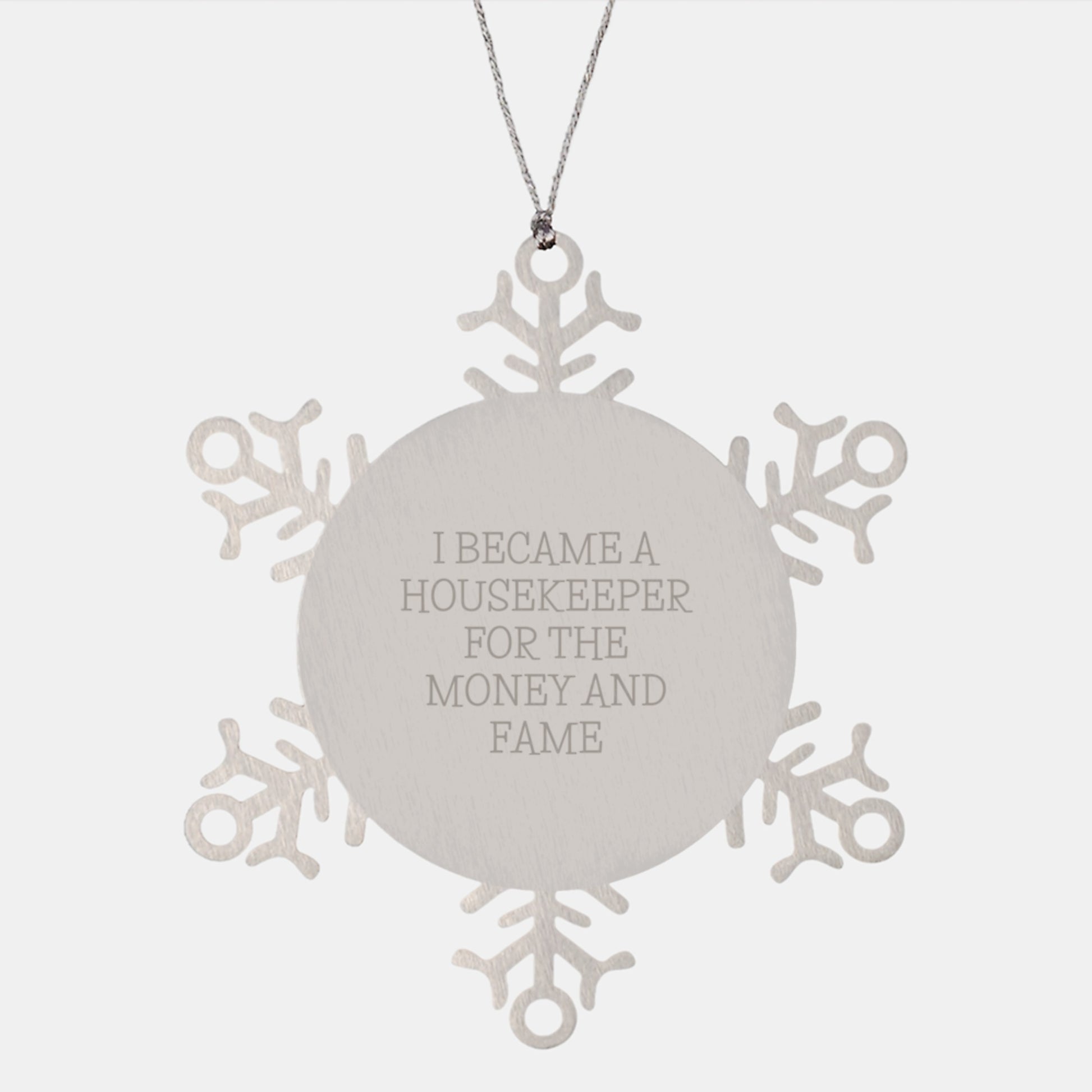 Funny Housekeeper Gifts from Friends for Housekeeper, Snowflake Ornament Christmas Unique Gifts, I Became A Housekeeper For The Money And Fame Quote - Image 1