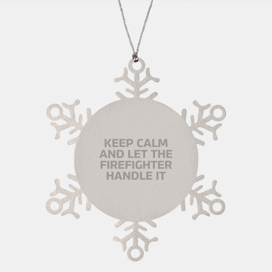Funny Firefighter Snowflake Ornament Gifts for Men from Firefighter Friends - Keep Calm And Let The Firefighter Handle It - Image 1