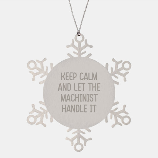 Funny Machinist Christmas Unique Gifts from Family and Friends, 'Keep Calm And Let The Machinist Handle It' Snowflake Ornament for Machinist, Unique Christmas Unique Gifts for Machinist Men - Image 1