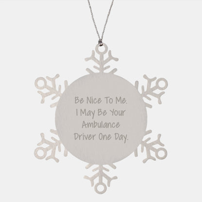 Funny Ambulance Driver Quotes Snowflake Ornaments Gifts from Men to Ambulance Driver Friends, Be Nice To Me. I May Be Your Ambulance Driver One Day., Christmas Unique Gifts - Image 1