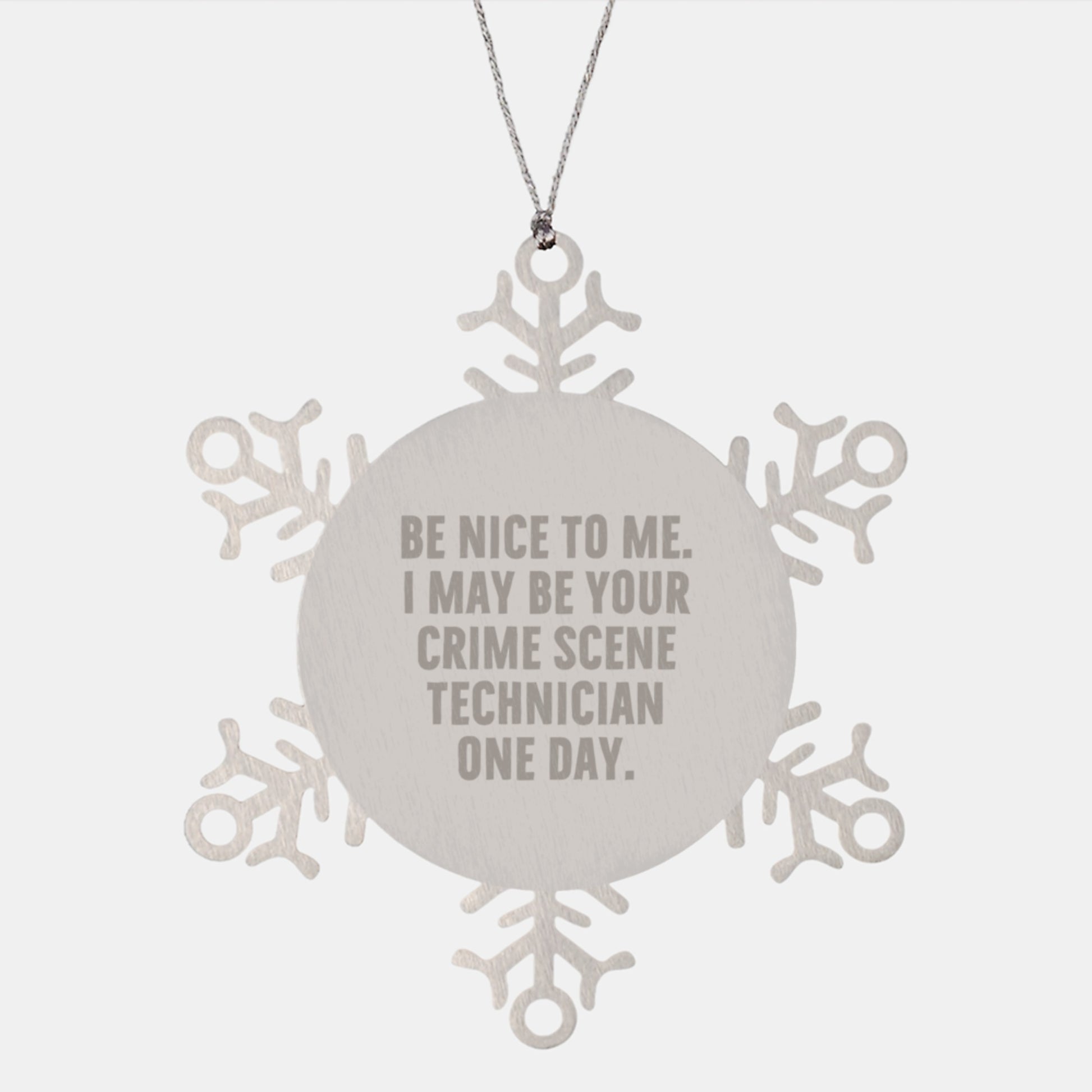 Funny Crime Scene Technician Gifts from Men to Crime Scene Technician Friends - Snowflake Ornament, 'Be Nice To Me. I May Be Your Crime Scene Technician One Day.' Quote, Christmas Unique Gifts - Image 1