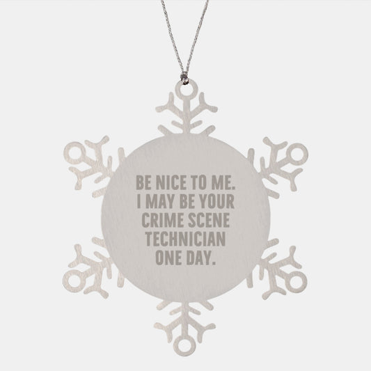 Funny Crime Scene Technician Gifts from Men to Crime Scene Technician Friends - Snowflake Ornament, 'Be Nice To Me. I May Be Your Crime Scene Technician One Day.' Quote, Christmas Unique Gifts - Image 1