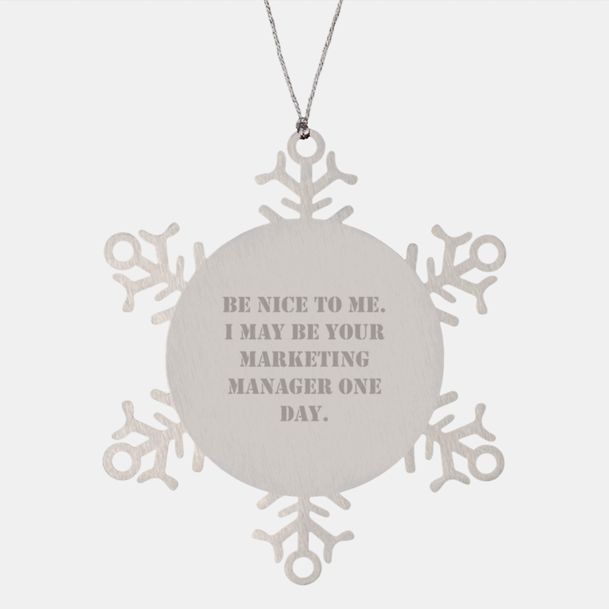 Marketing Manager Snowflake Ornament, Be Nice To Me. I May Be Your Marketing Manager One Day., Gifts for Marketing Manager, Christmas Unique Gifts from Friends - Image 1