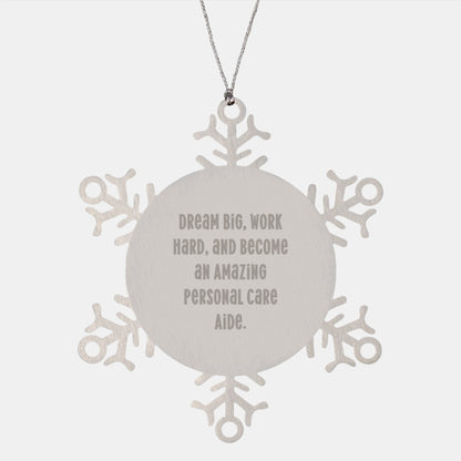 Inspiring Personal Care Aide Gifts from Friends - Snowflake Ornament for Christmas, 'Dream Big, Work Hard, And Become An Amazing Personal Care Aide.' - Image 1