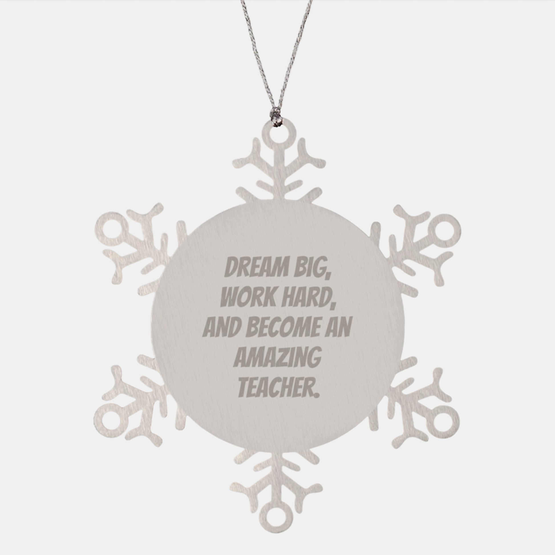 Teacher Snowflake Ornament, 'Dream Big, Work Hard, And Become An Amazing Teacher.', Inspirational Gifts for Christmas, Gifts from Family, Gifts for Teacher, Stainless Steel - Image 1