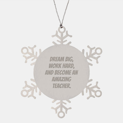 Teacher Snowflake Ornament, 'Dream Big, Work Hard, And Become An Amazing Teacher.', Inspirational Gifts for Christmas, Gifts from Family, Gifts for Teacher, Stainless Steel - Image 1