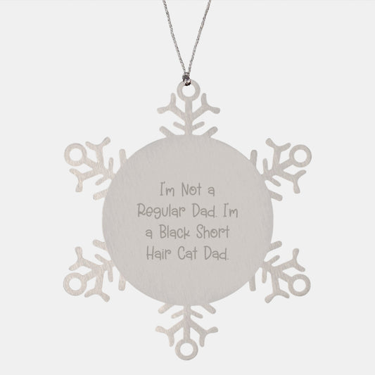 Funny Black Short Hair Cat Dad Gifts from Friends for Christmas - Snowflake Ornament, Quote 'I'm Not A Regular Dad. I'm A Black Short Hair Cat Dad.' - Image 1