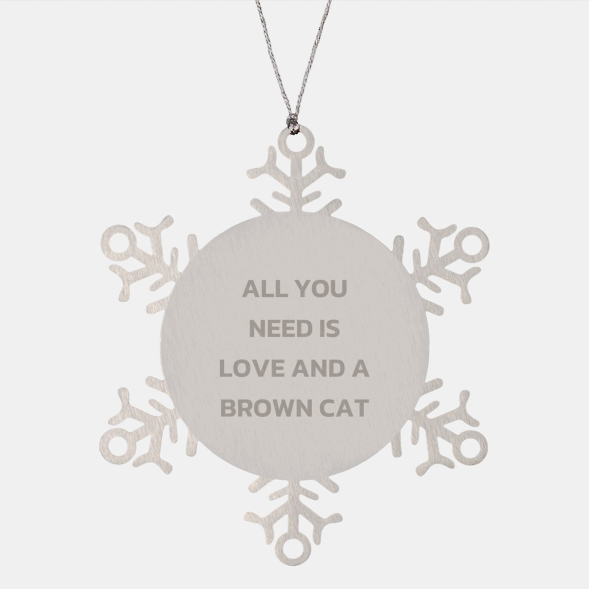 Brown Cat Lovers' Christmas Unique Gift, Snowflake Ornament, All You Need Is Love And A Brown Cat, Gifts from Friends and Family - Image 1