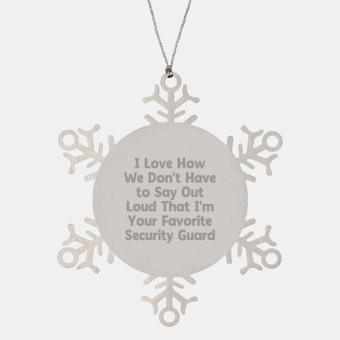 Funny Security Guard Gifts from Men, Christmas Unique Snowflake Ornament for Security Guard, I Love How We Don't Have To Say Out Loud That I'm Your Favorite Security Guard - Image 1