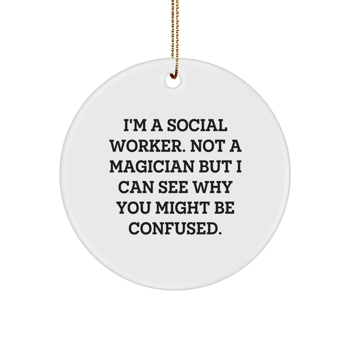 Social Worker Gifts from Friends - Funny Circle Ornament for Christmas - 'I'm A Social Worker. Not A Magician...' - Victory Thru Vision