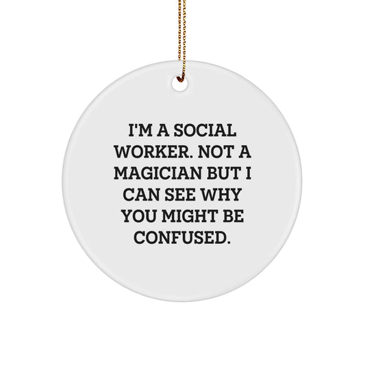 Social Worker Gifts from Friends - Funny Circle Ornament for Christmas - 'I'm A Social Worker. Not A Magician...' - Victory Thru Vision