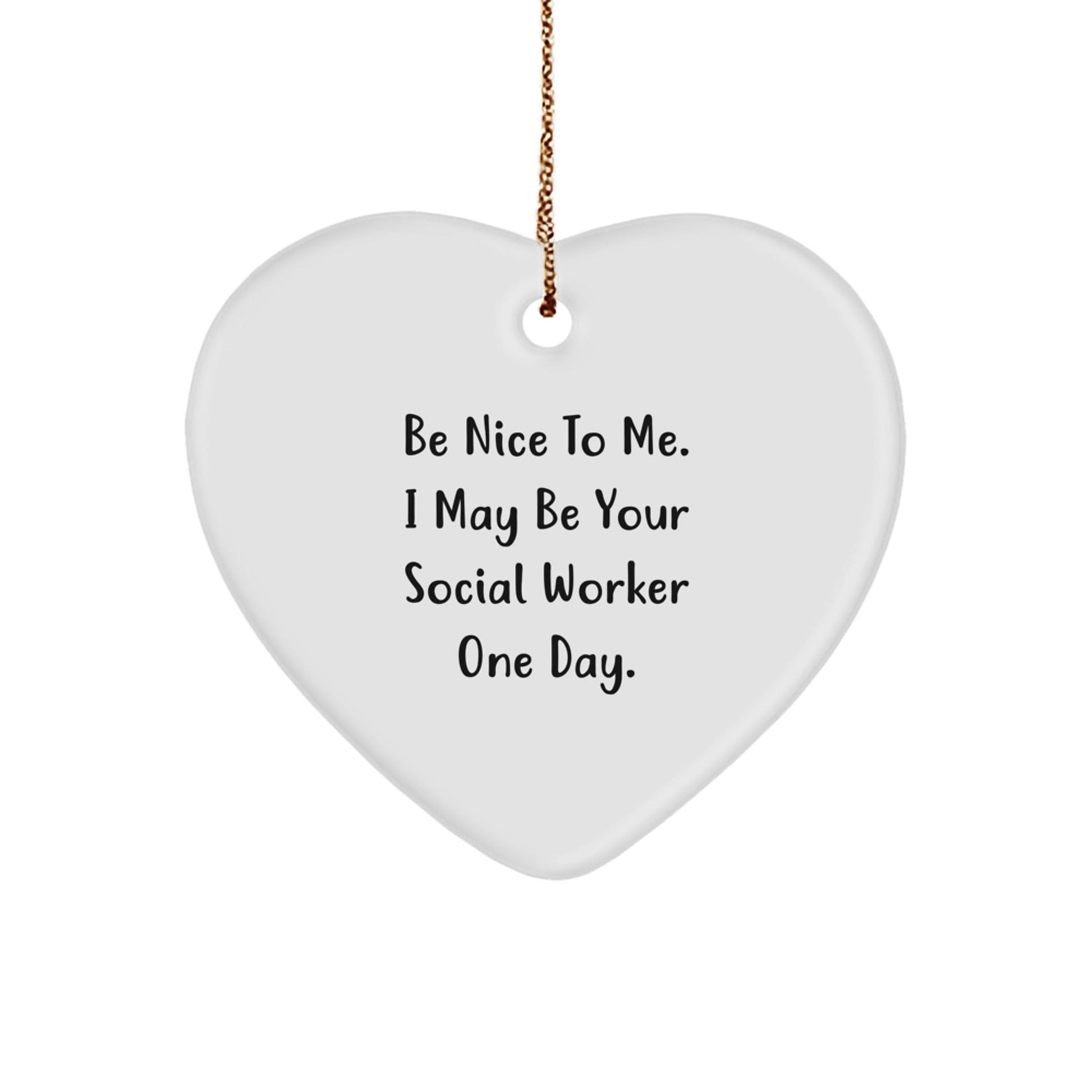 Social Worker Gifts, Heart Ornament, Funny Quote, Be Nice To Me, Christmas Unique Gifts from Friends - Victory Thru Vision