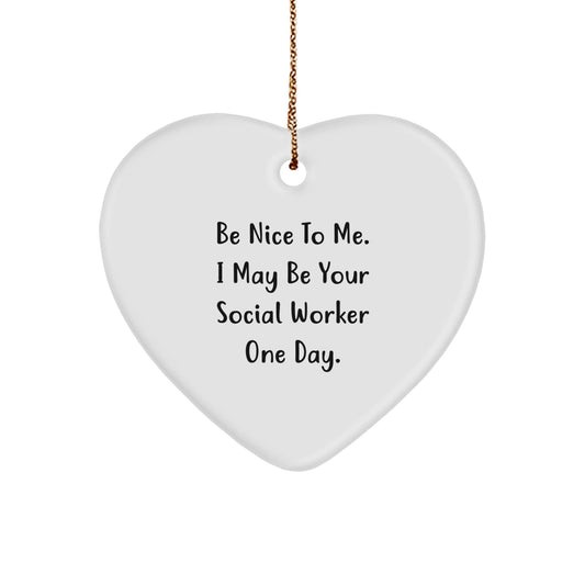 Social Worker Gifts, Heart Ornament, Funny Quote, Be Nice To Me, Christmas Unique Gifts from Friends - Victory Thru Vision
