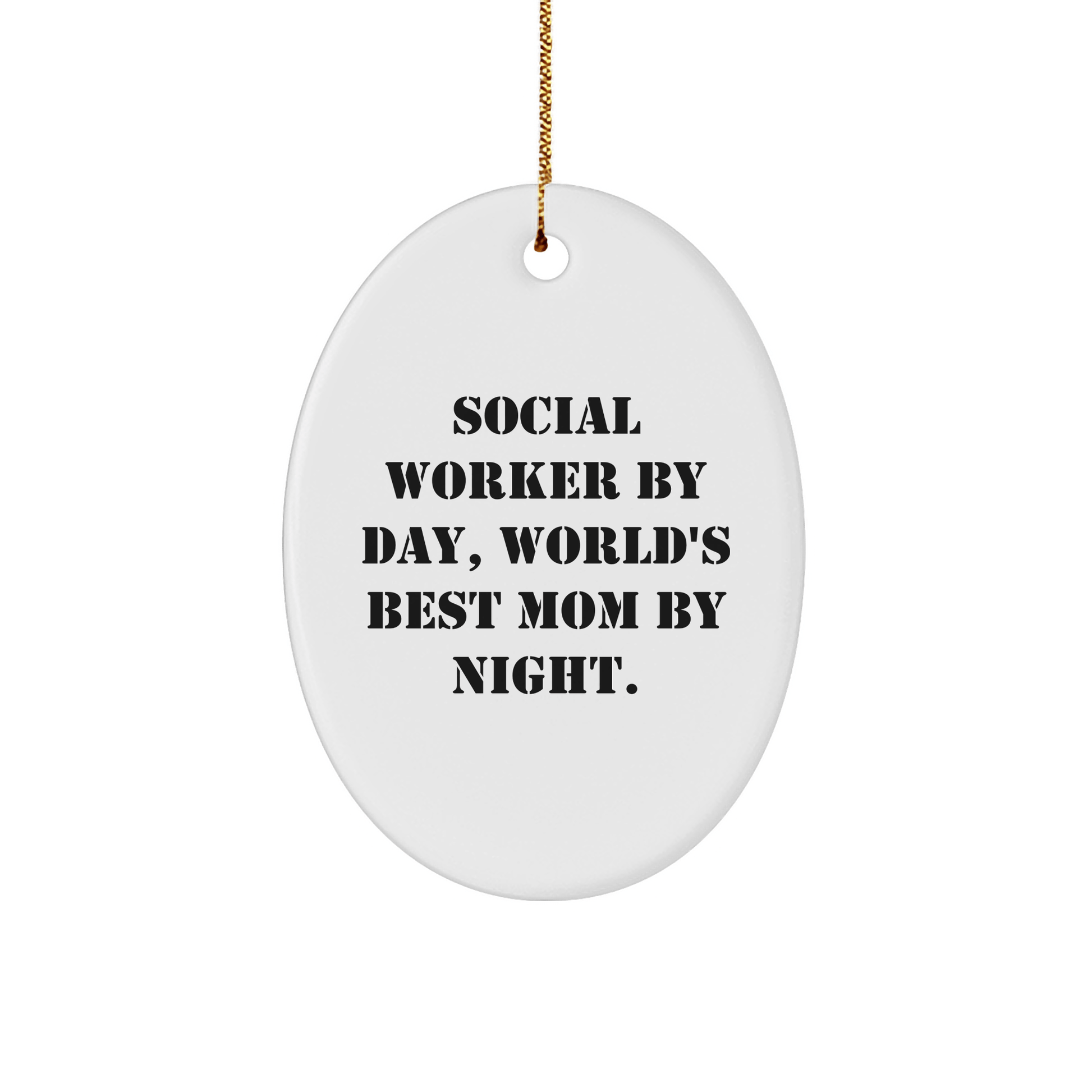 Social Worker Gifts, Oval Ornament, Funny Quote 'Social Worker By Day, World's Best Mom By Night.' Gifts from Friends, for Social Workers, Christmas Unique Gifts - Victory Thru Vision 