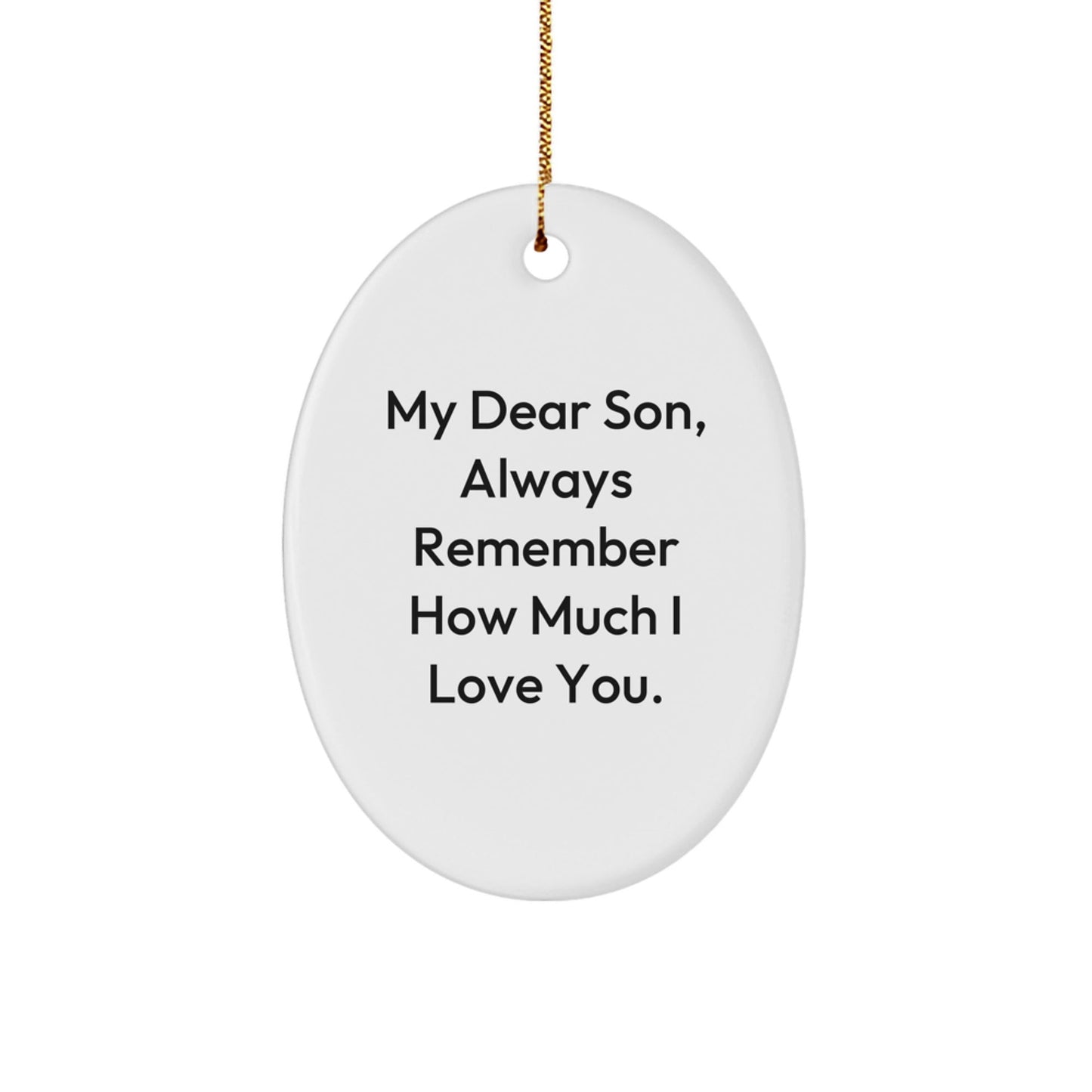 Son Oval Ornament, 'My Dear Son, Always Remember How Much I Love You.', White, 3.25" Tall, Gifts for Son, Christmas Unique Gifts from Family - Victory Thru Vision
