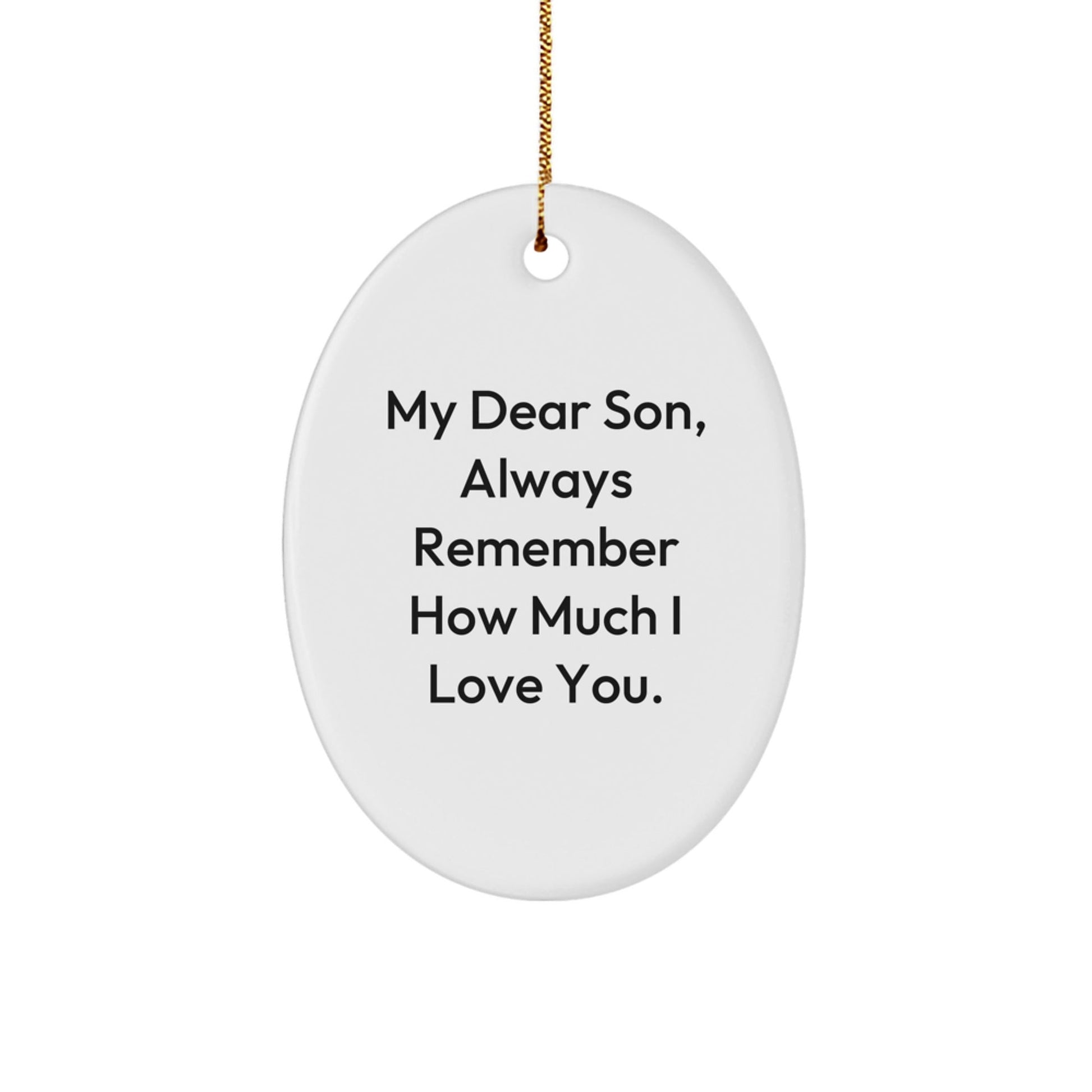 Son Oval Ornament, 'My Dear Son, Always Remember How Much I Love You.', White, 3.25" Tall, Gifts for Son, Christmas Unique Gifts from Family - Victory Thru Vision
