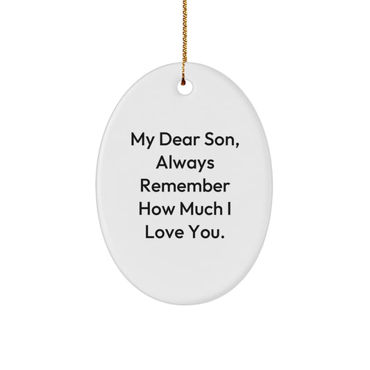 Son Oval Ornament, 'My Dear Son, Always Remember How Much I Love You.', White, 3.25" Tall, Gifts for Son, Christmas Unique Gifts from Family - Victory Thru Vision