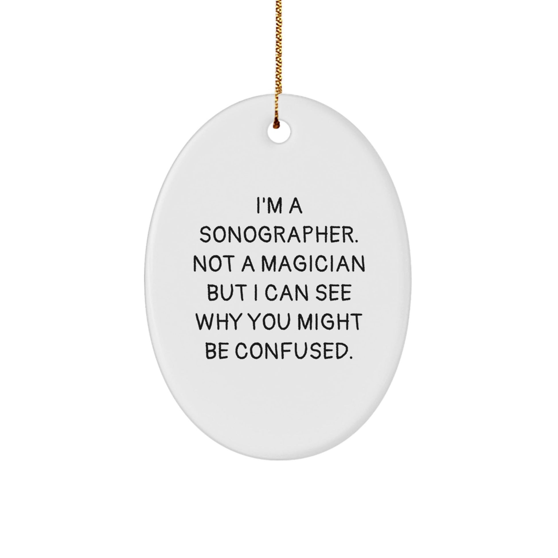 Sonographer Gifts from Friends and Family - Funny Oval Ornament I'm A Sonographer Not A Magician Holiday Cheer - Victory Thru Vision