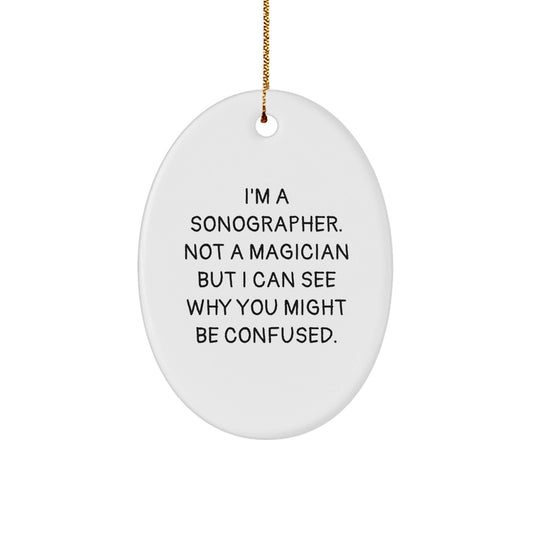 Sonographer Gifts from Friends and Family - Funny Oval Ornament I'm A Sonographer Not A Magician Holiday Cheer - Victory Thru Vision