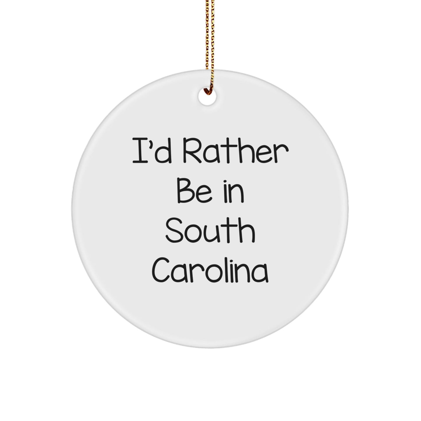 South Carolina Circle Ornament, I'd Rather Be In South Carolina, Funny Quote Gifts from Friends, Family, or Coworkers for Christmas - Victory Thru Vision