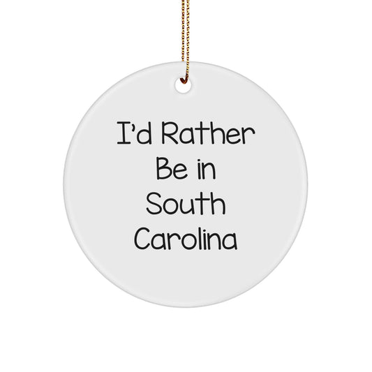 South Carolina Circle Ornament, I'd Rather Be In South Carolina, Funny Quote Gifts from Friends, Family, or Coworkers for Christmas - Victory Thru Vision