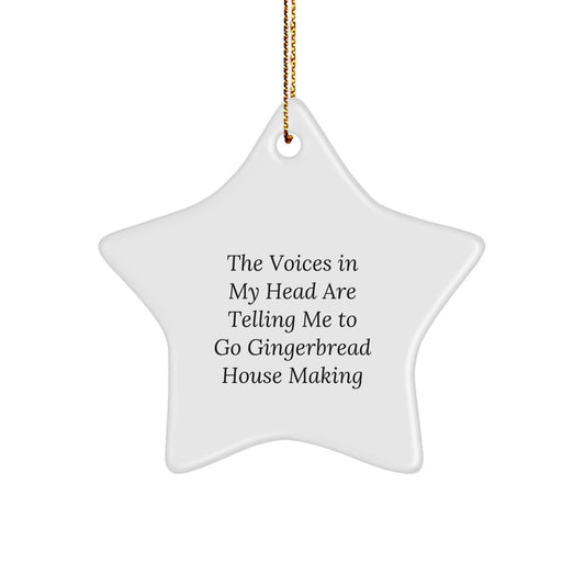 Funny Gingerbread House Making Gifts for Friends, Star Ornament Christmas Decorations, Gifts from Men to Women, 'The Voices In My Head Are Telling Me To Go Gingerbread House Making' Quote - Image 1