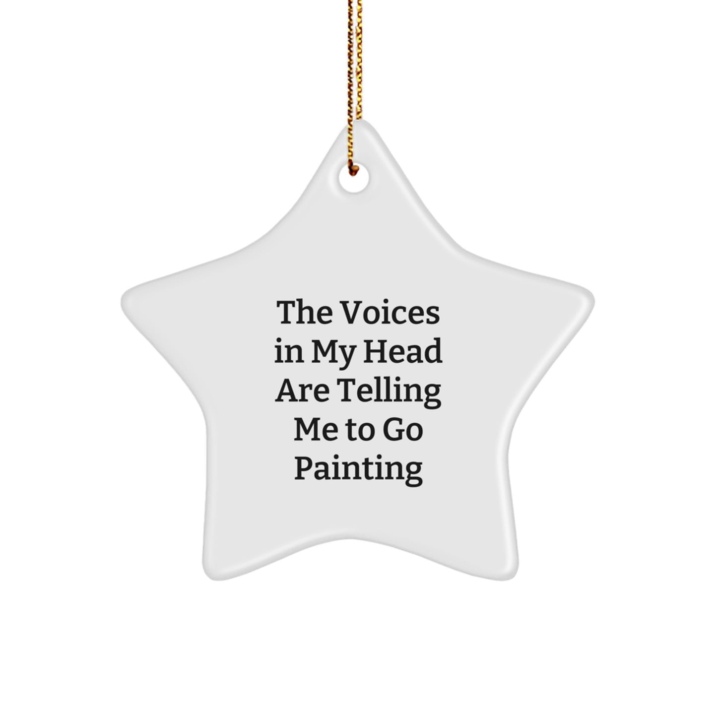 Funny Star Ornament Gift for Painting Enthusiasts - The Voices In My Head Are Telling Me To Go Painting, Christmas Unique Gifts for Men Women Friends Coworkers Family - Image 1