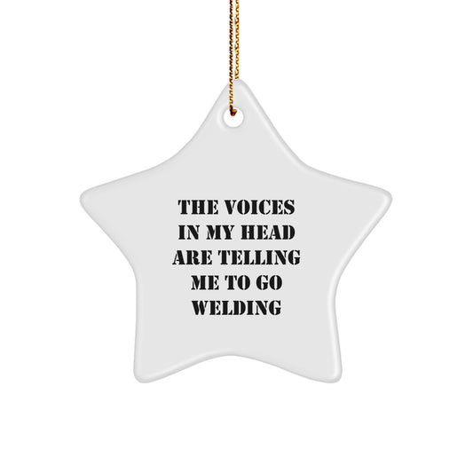 Funny Welding Themed Gifts from Friends to Men, Unique Star Ornament for Christmas, The Voices In My Head Are Telling Me To Go Welding, Inspirational - Image 1