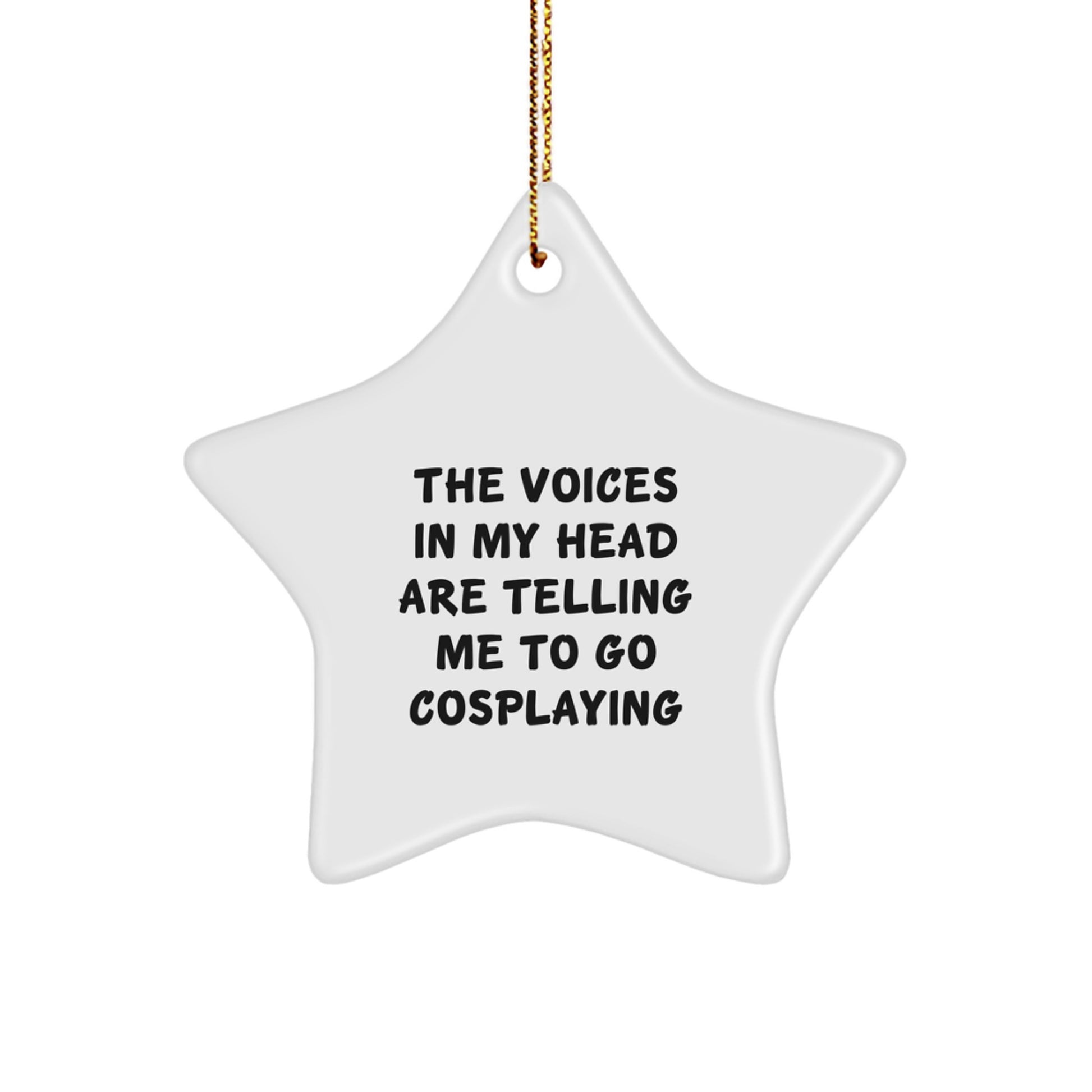 Funny Cosplaying Gifts from Friends to Cosplaying Family Members - 'The Voices In My Head Are Telling Me To Go Cosplaying' Star Ornament for Christmas - Image 1