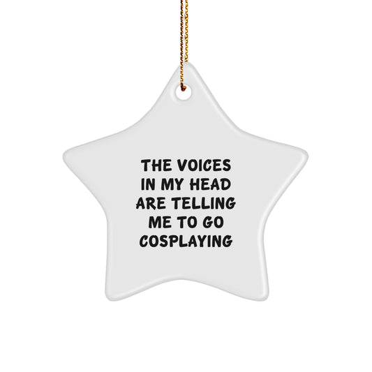 Funny Cosplaying Gifts from Friends to Cosplaying Family Members - 'The Voices In My Head Are Telling Me To Go Cosplaying' Star Ornament for Christmas - Image 1