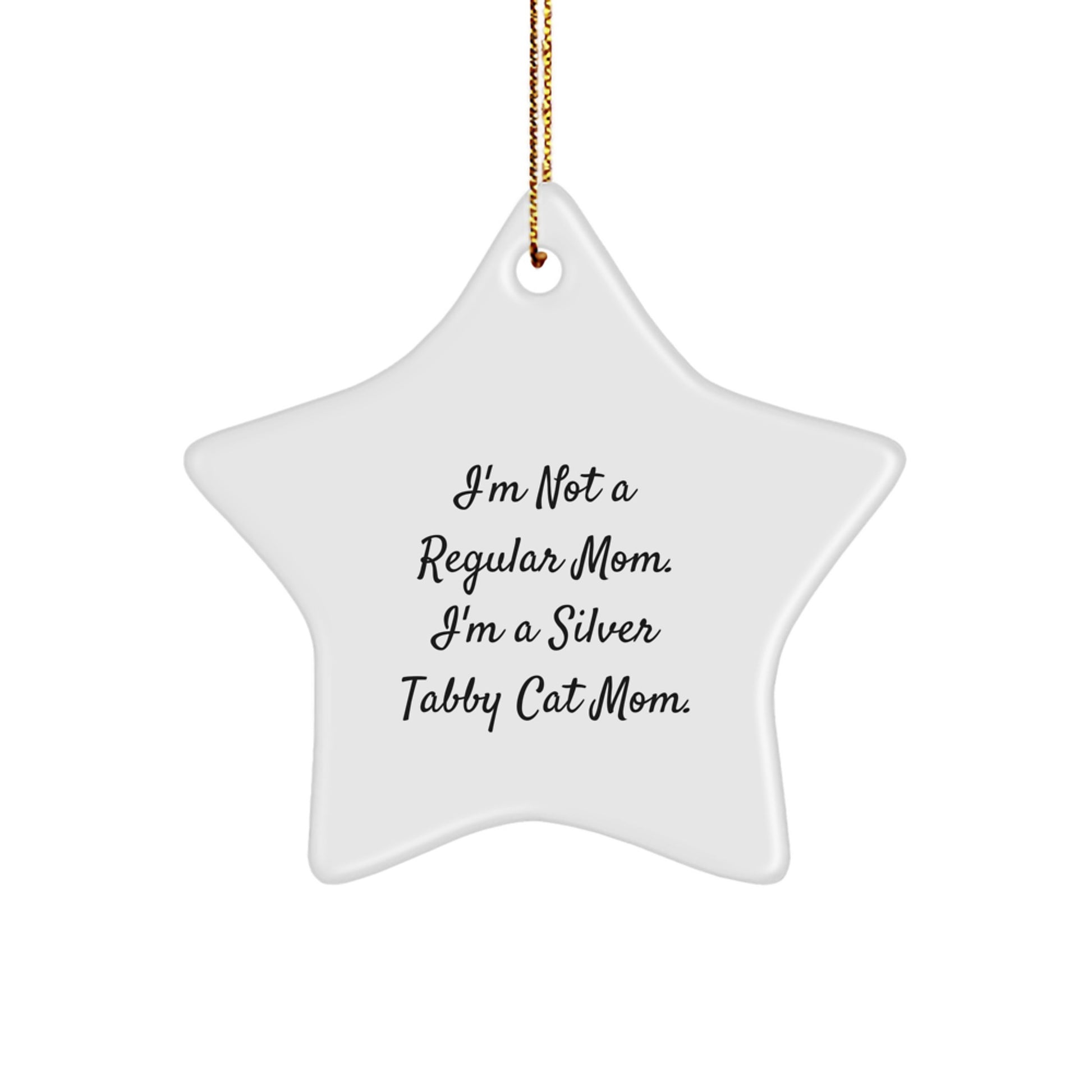 Silver Tabby Cat Mom's Funny Christmas Unique Gift, Gifts from Mom to Silver Tabby Cat, Star Ornament, I'm Not A Regular Mom. I'm A Silver Tabby Cat Mom. - Image 1