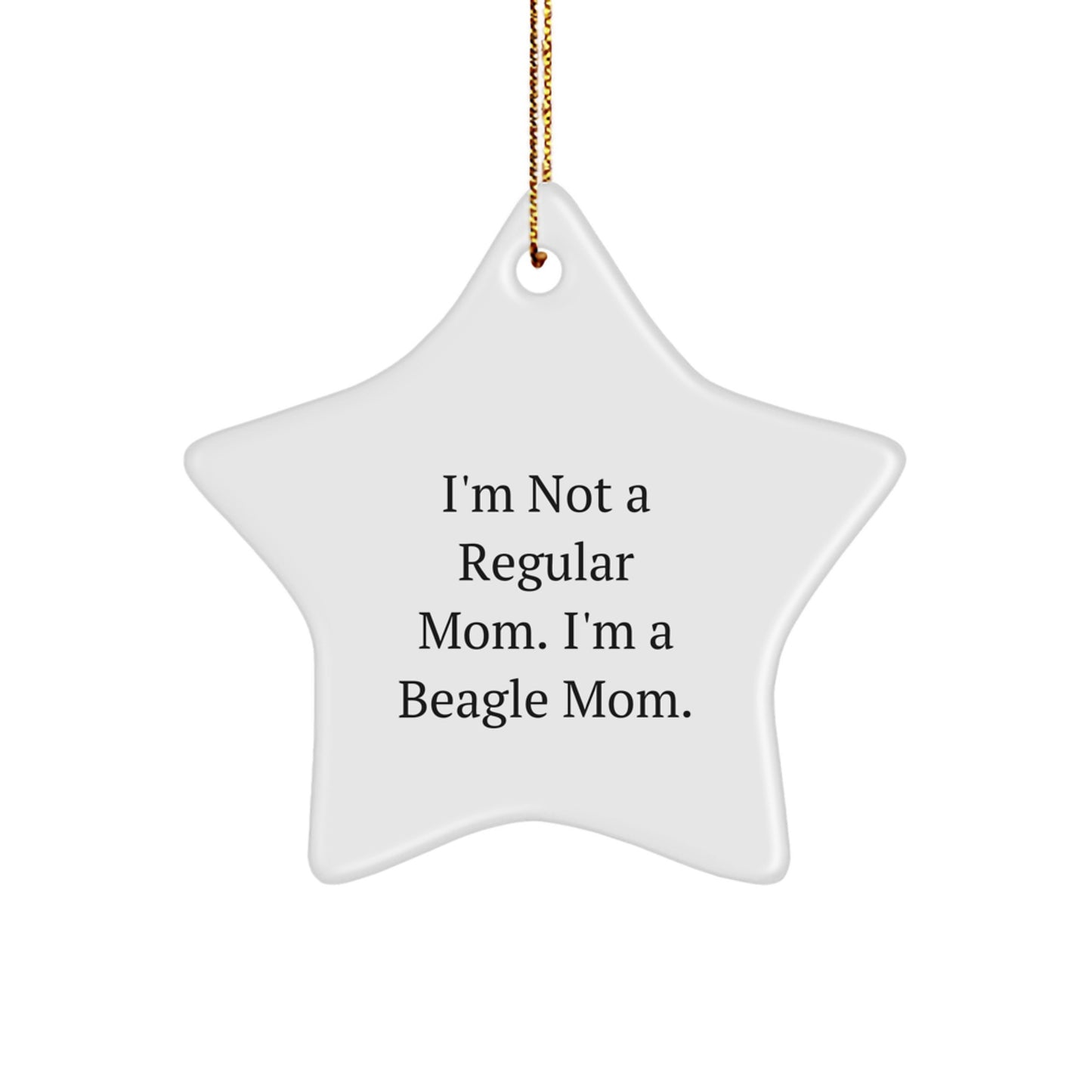 Funny Beagle Dog Mom Gifts - Star Ornament for Christmas - 'I'm Not A Regular Mom. I'm A Beagle Mom.' from Family - Image 1
