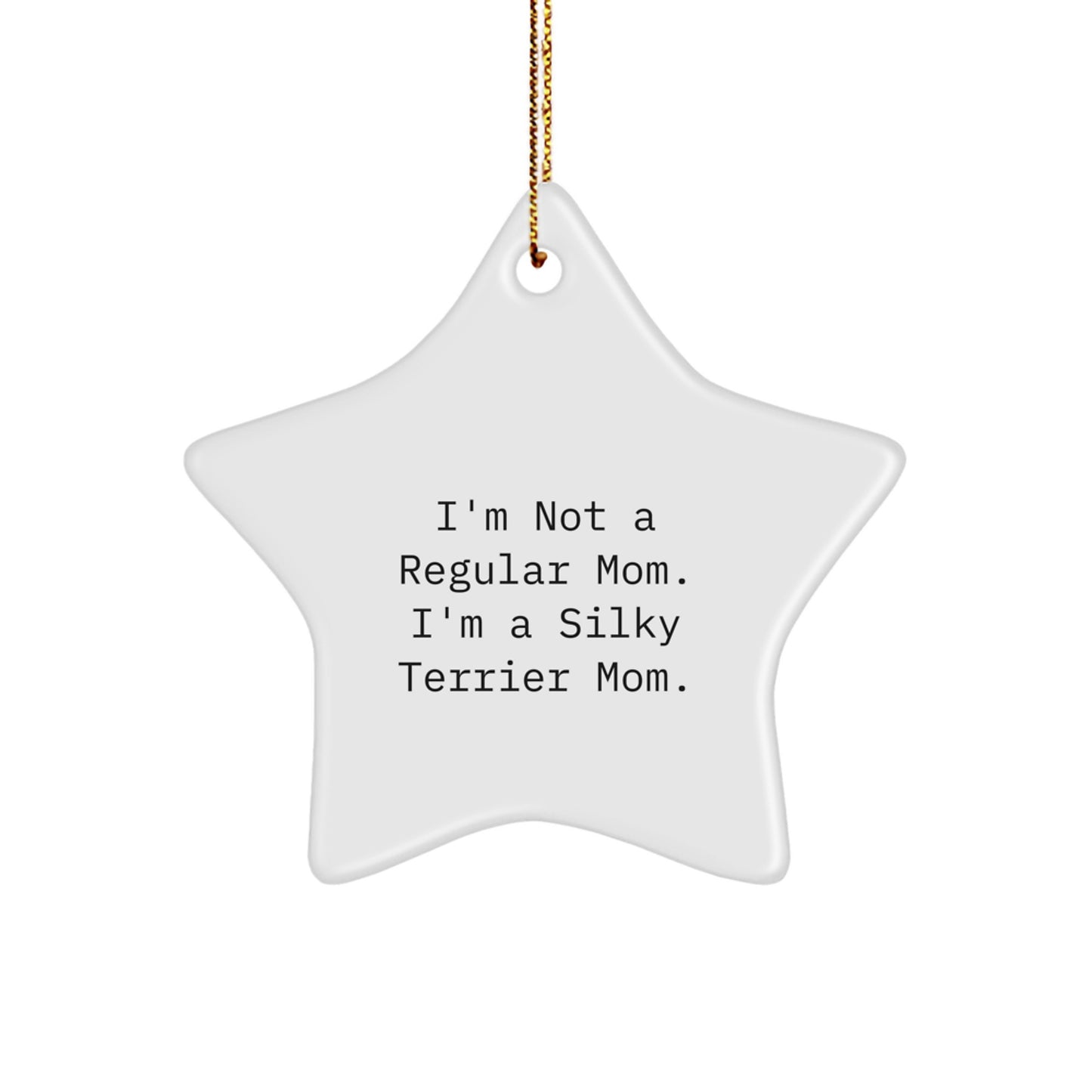 Funny Silky Terrier Dog Gifts For Mom - I'm Not A Regular Mom. I'm A Silky Terrier Mom. Christmas Unique Star Ornament, Gifts from Mom to Silky Terrier Lover - Image 1