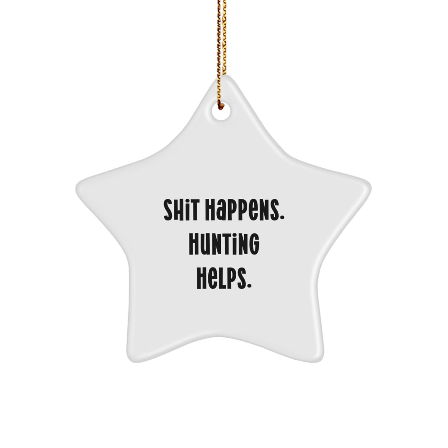 Funny Hunting Star Ornaments, Gifts from Friends for Hunting Men, Shit Happens. Hunting Helps, Christmas Unique Gifts - Image 1