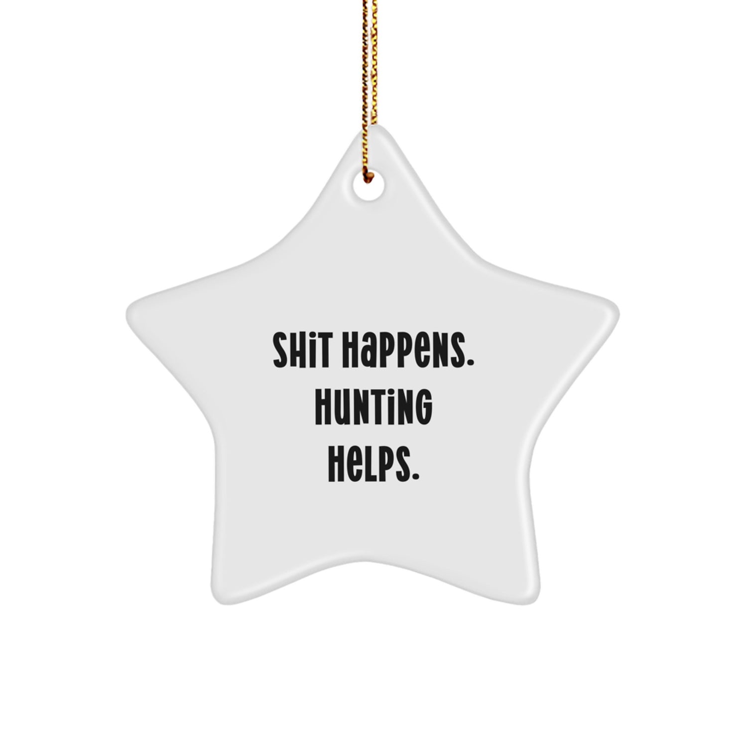 Funny Hunting Star Ornaments, Gifts from Friends for Hunting Men, Shit Happens. Hunting Helps, Christmas Unique Gifts - Image 1