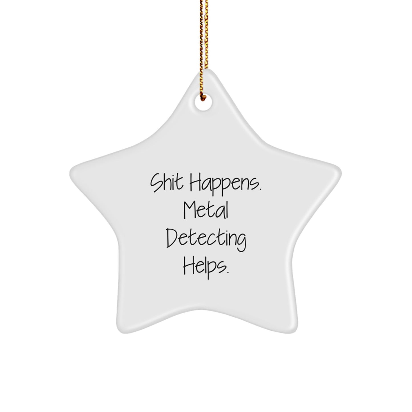 Funny Metal Detecting Gifts for Men Friends - Shit Happens Metal Detecting Star Ornament, White Star Shaped Gift from Friends - Image 1