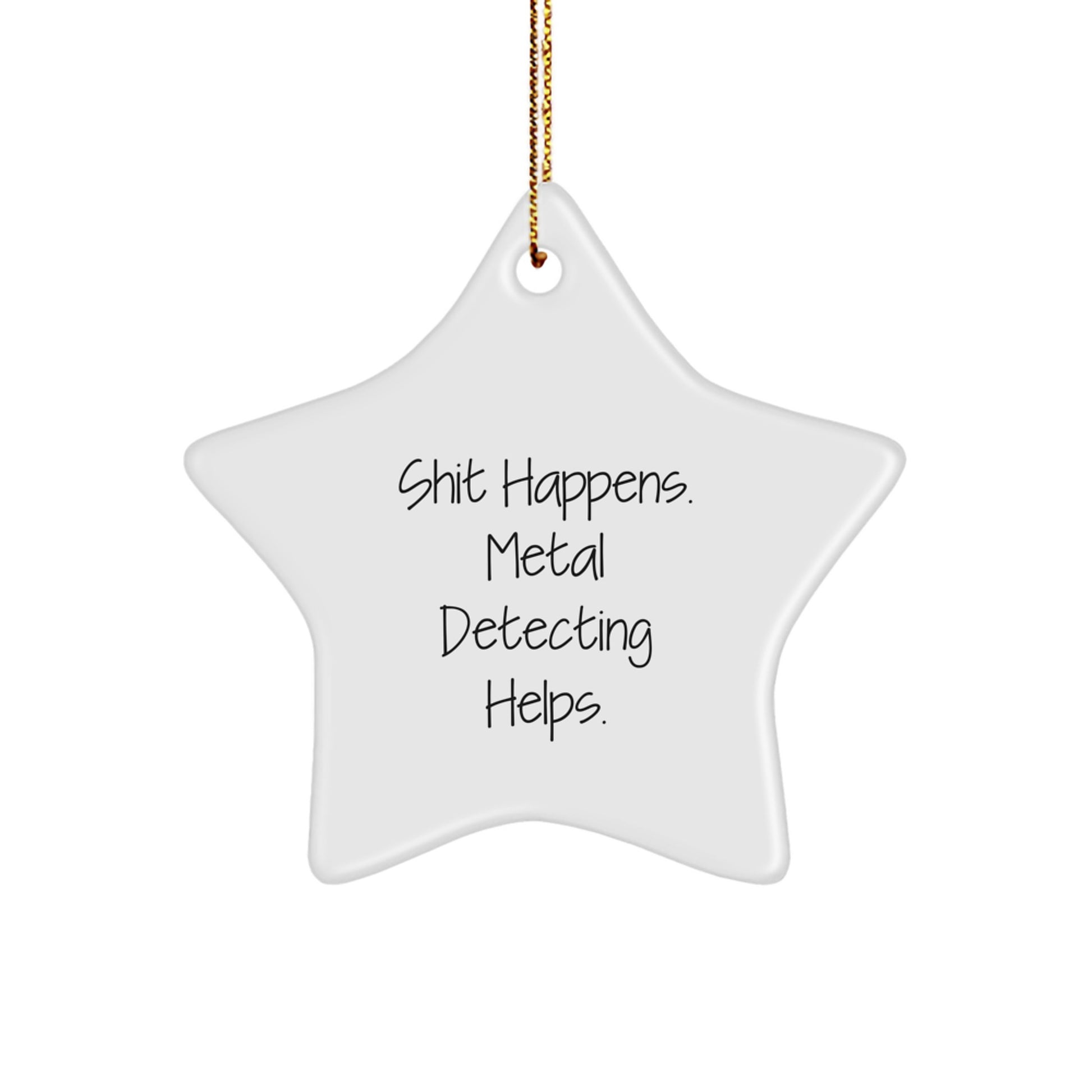 Funny Metal Detecting Gifts for Men Friends - Shit Happens Metal Detecting Star Ornament, White Star Shaped Gift from Friends - Image 1