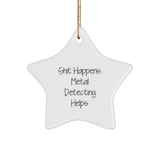 Funny Metal Detecting Gifts for Men Friends - Shit Happens Metal Detecting Star Ornament, White Star Shaped Gift from Friends - Image 1