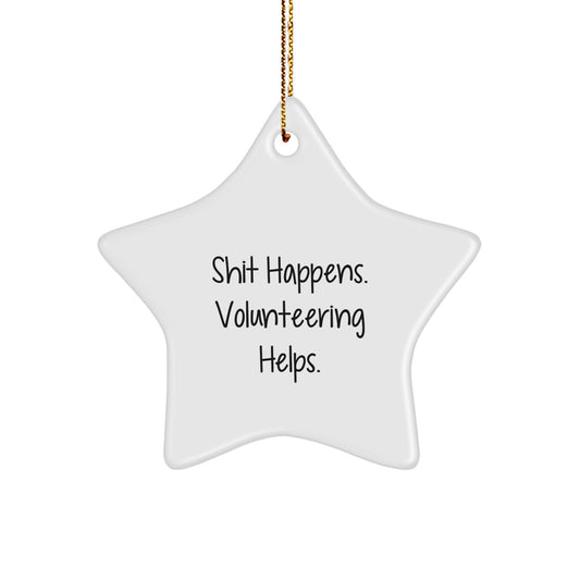 Volunteering Star Ornament Gifts from Friends for Christmas - 'Shit Happens. Volunteering Helps.' Funny Motivational Star Shaped Decoration - Image 1